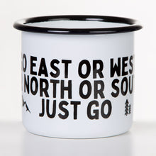 Lade das Bild in den Galerie-Viewer, GO EAST OR WEST OR NORTH OR SOUTH - JUST GO Emaillebecher